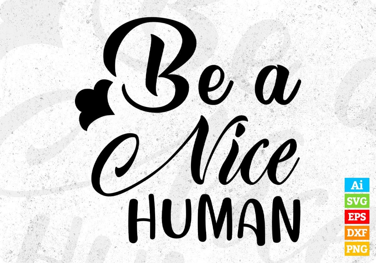 Be A Nice Human T shirt Design In Svg Png Cutting Printable Files