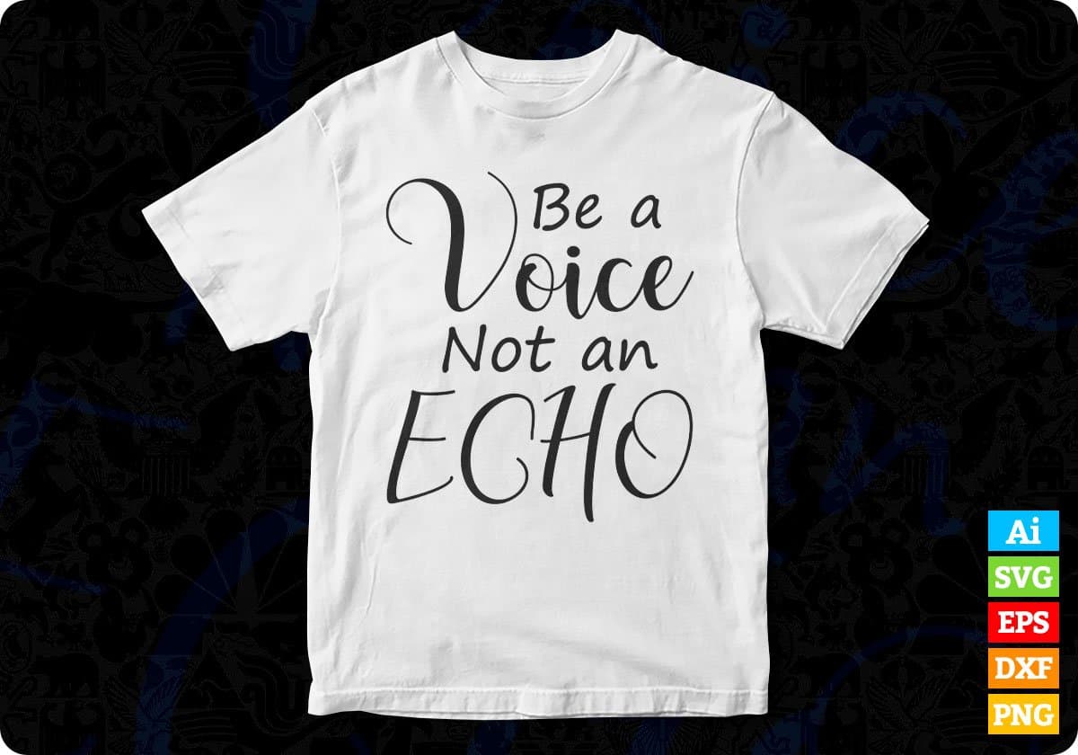 Be A Voice Not An Echo T shirt Design In Svg Png Cutting Printable Files
