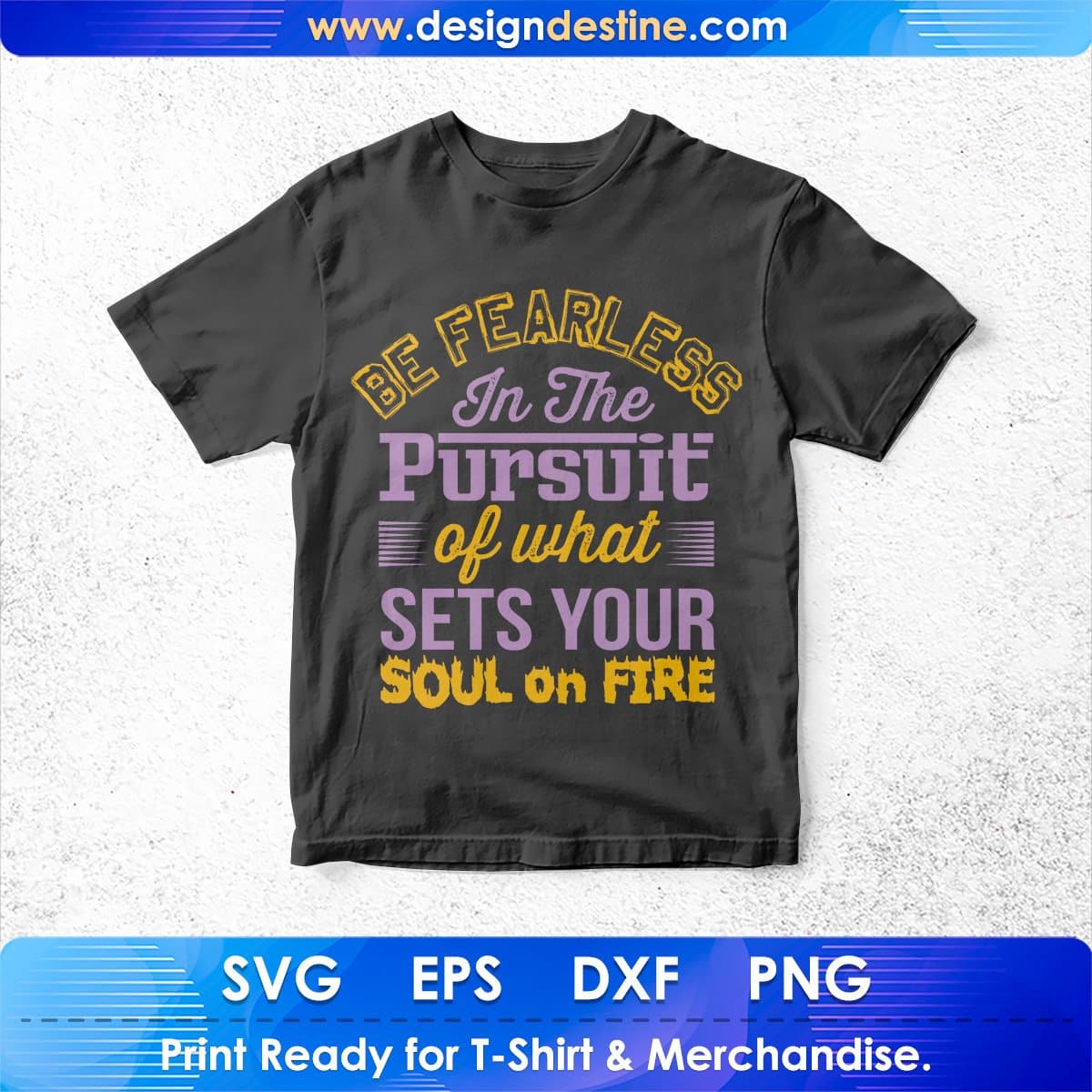 Be Fearless In The Pursuit Of What Sets Your Soul On Fire T shirt Design In Svg Cutting Printable Files