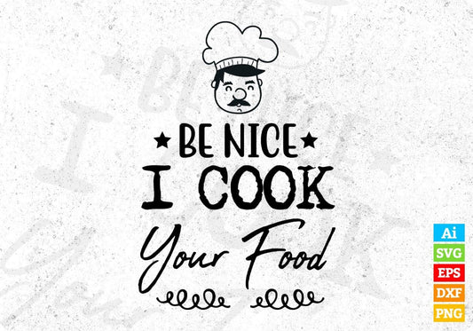 Be Nice I Cook Your Food Editable T shirt Design In Ai Svg Png Cutting Printable Files