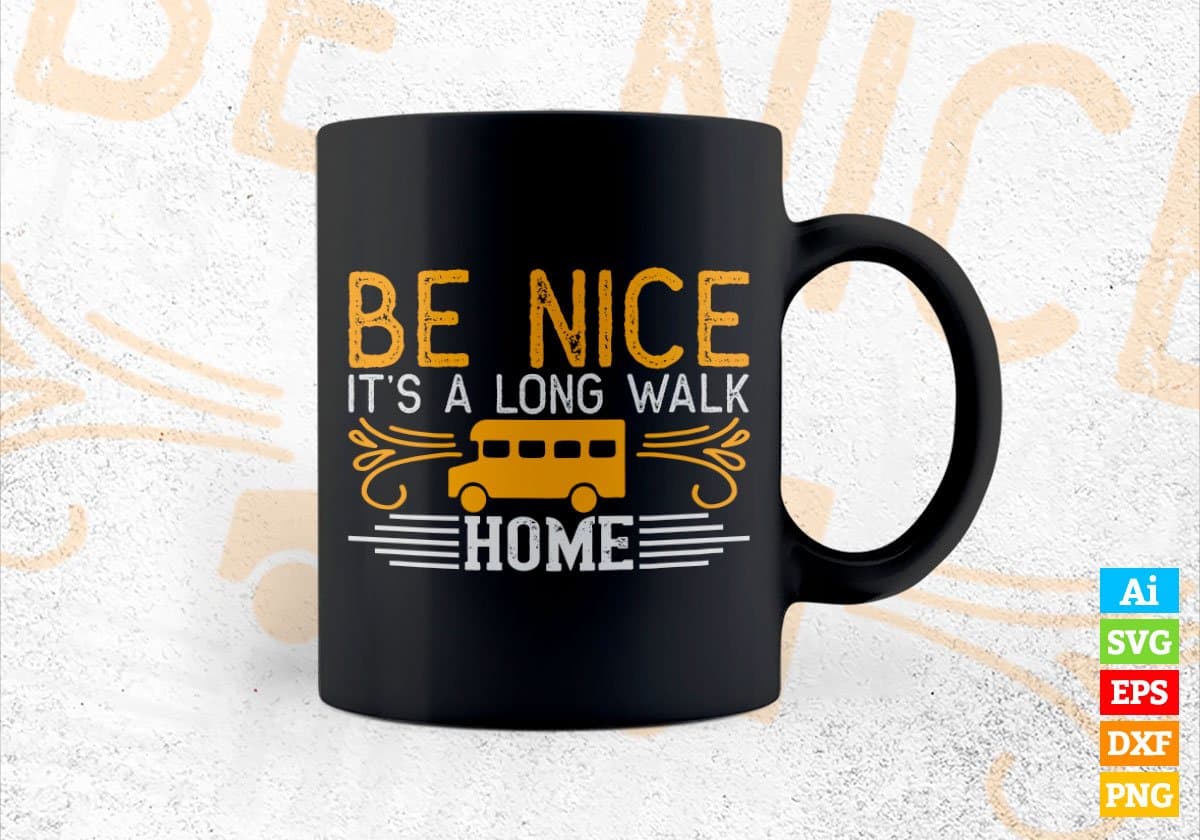 Be Nice It’s A Long Walk Home School Bus Driver Editable Vector T-shirt Design in Ai Svg Files
