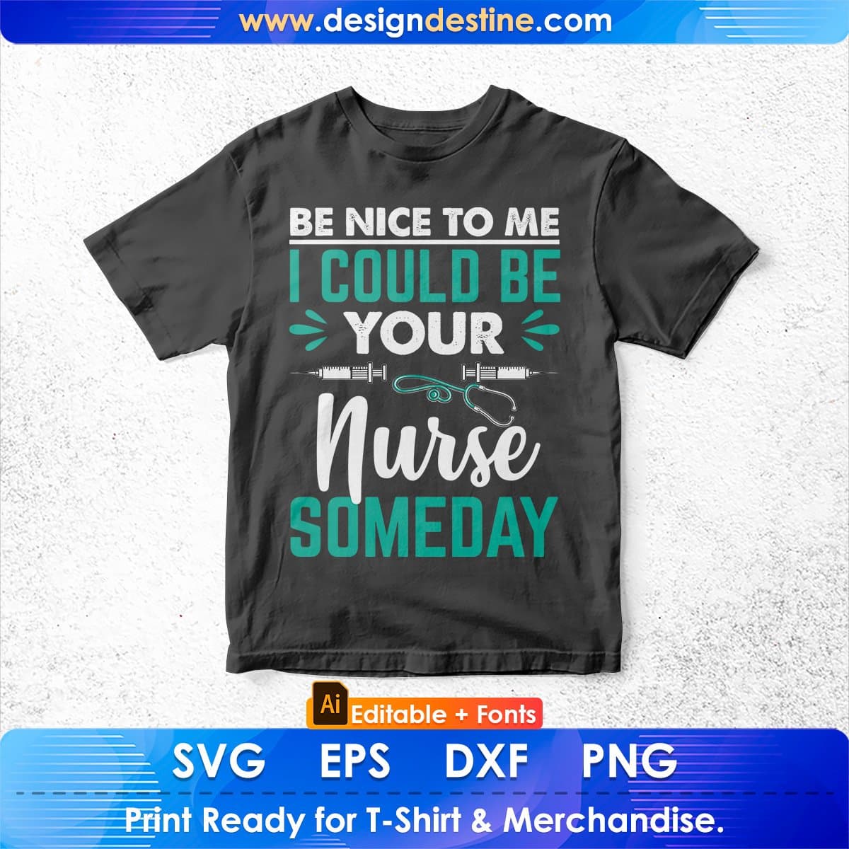 Be Nice To Me I Could Be Your Nurse Someday Editable T shirt Design In Ai Svg Files