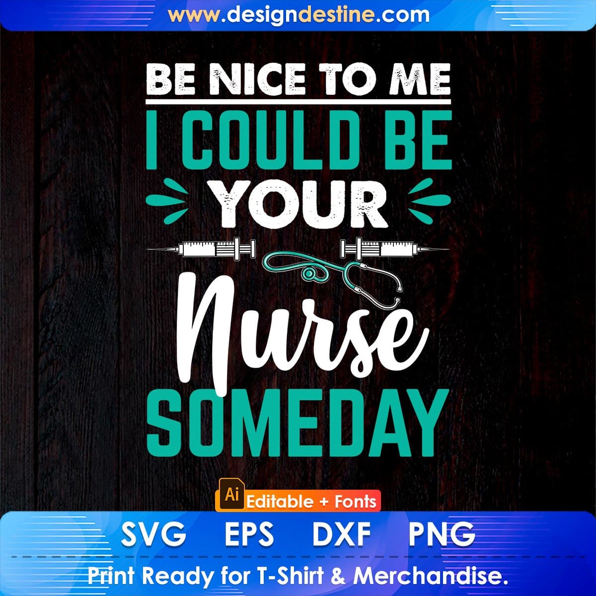 Be Nice To Me I Could Be Your Nurse Someday Editable T shirt Design In Ai Svg Files