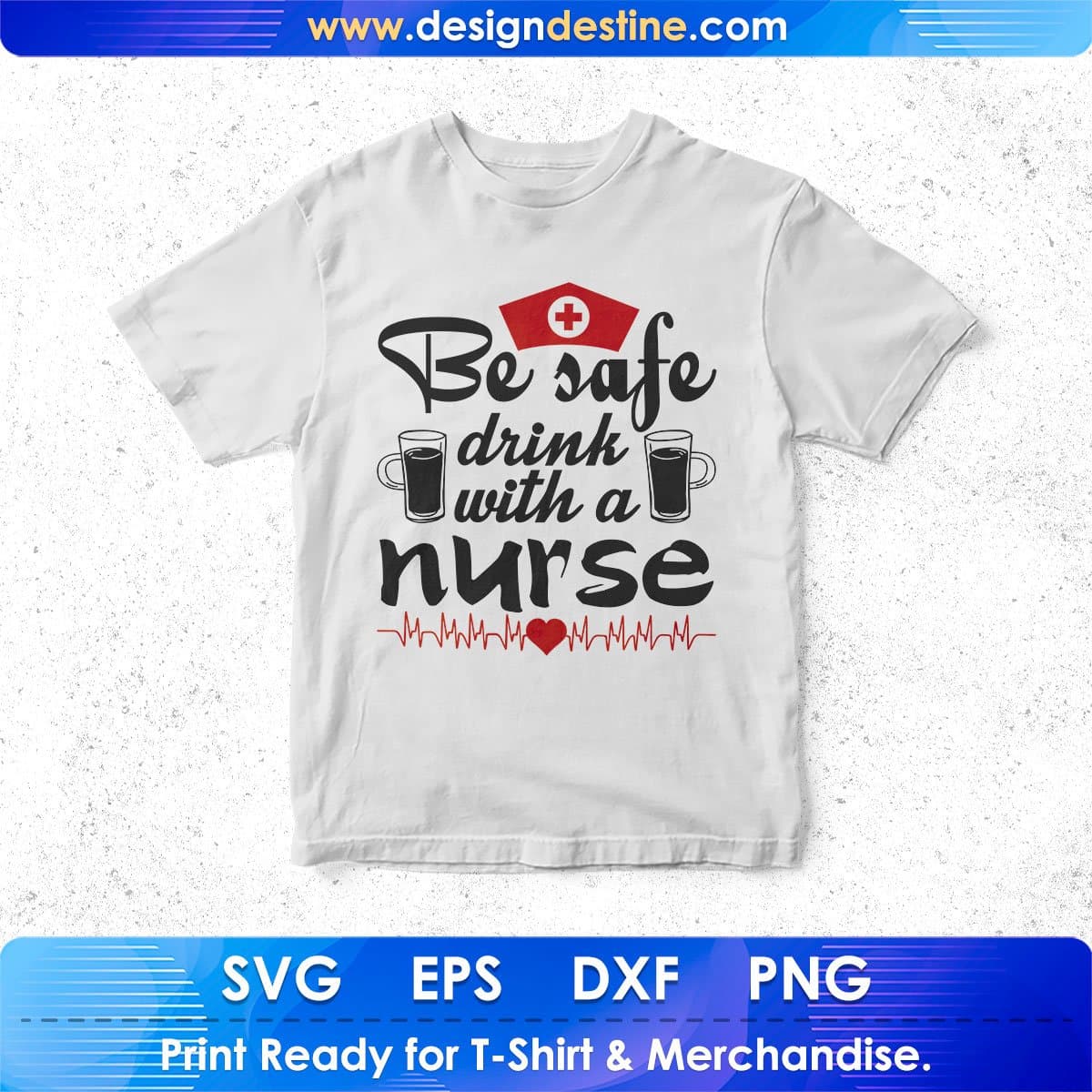 Be Safe Drink With A Nurse T shirt Design In Svg Png Cutting Printable Files