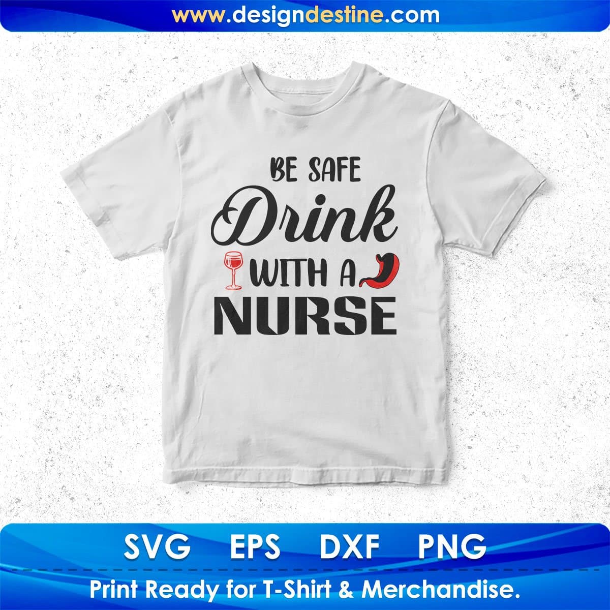 Be Safe Drink With A Nurse T shirt Design In Svg Png Cutting Printable Files