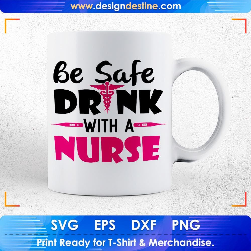 Be Safe Drink with A Nurse T shirt Design Svg Cutting Printable Files