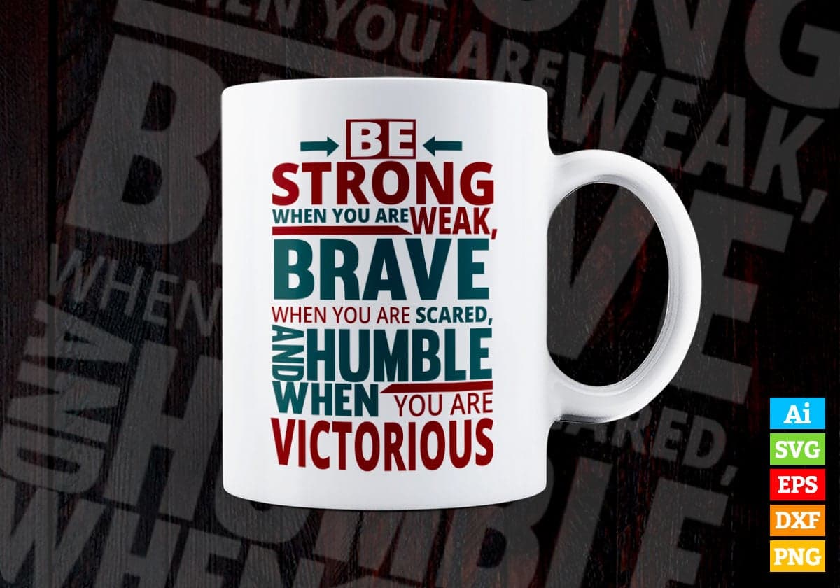 Be Strong When You Are Weak Breve When You Are Scared Humble Motivational Vector T-shirt Design in Ai Svg Png Files