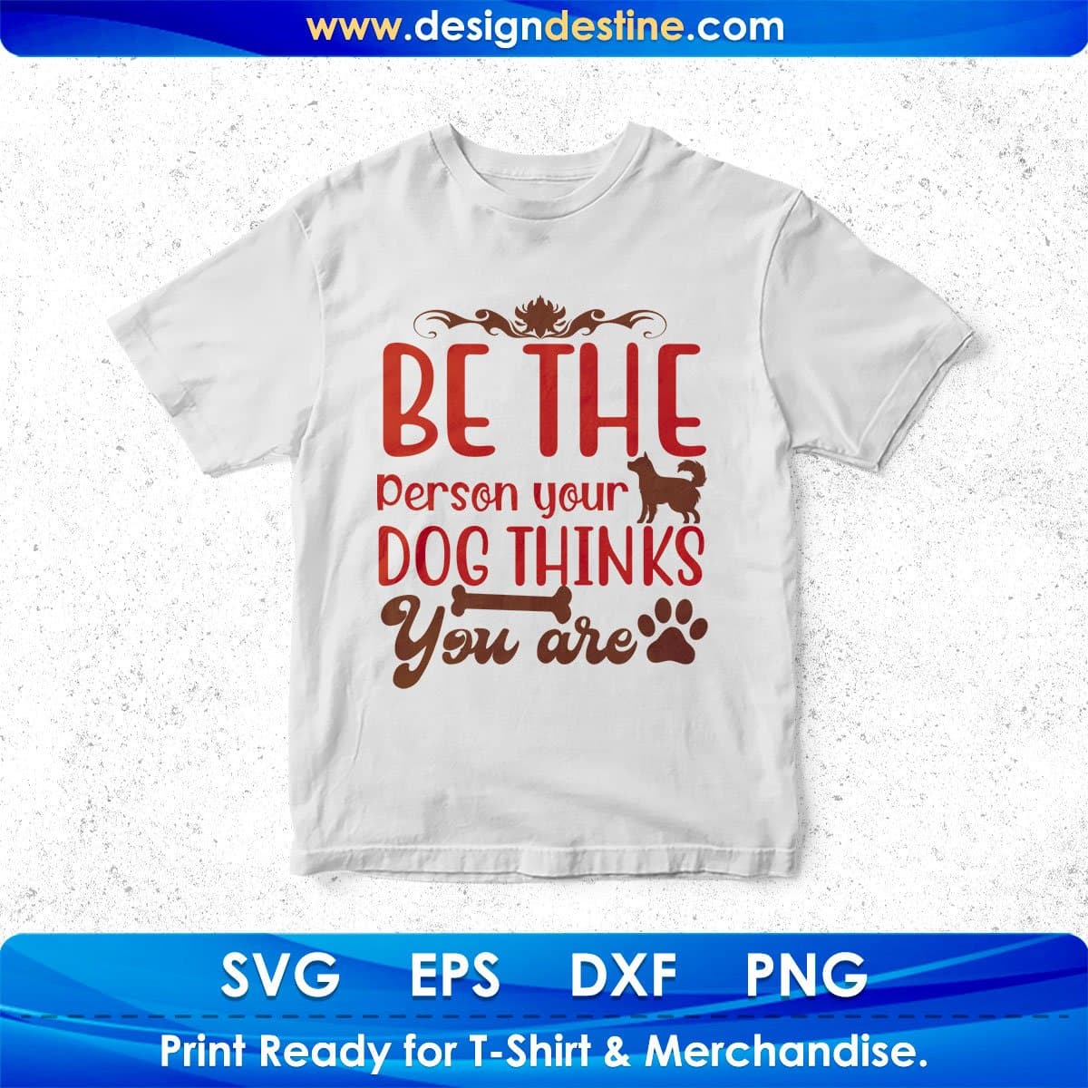 Be The Person Your Dog Thinks You Are T shirt Design In Svg Png Cutting Printable Files