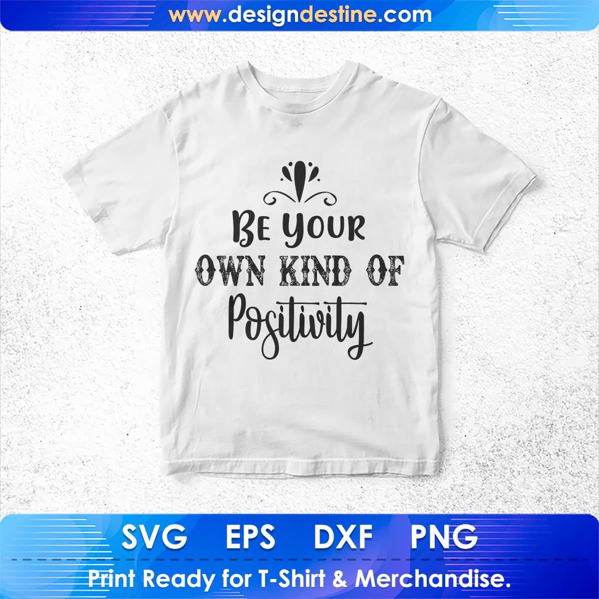 Be Your Own Kind Of Positivity Inspirational T shirt Design In Png Svg Printable Files