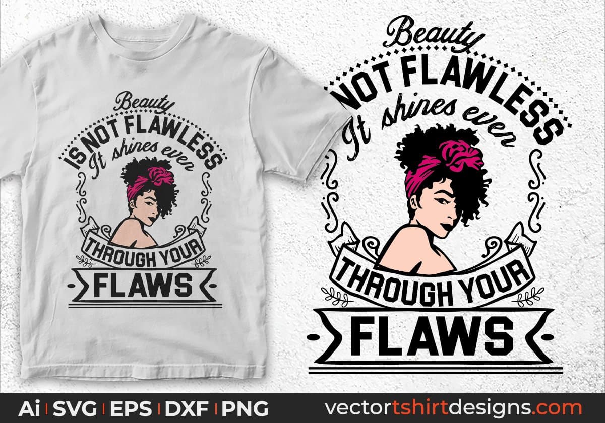 Beauty Is Not Flawless It Shines Ever Through Your Flaws Afro Editable T shirt Design Svg Cutting Printable Files