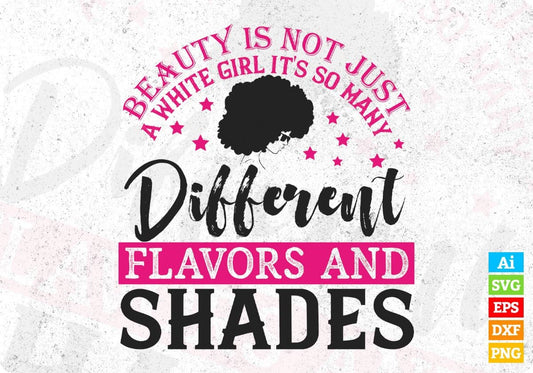 Beauty Is Not Just A White Girl It's So many Different Flavors And Shades Afro Editable T shirt Design Svg Cutting Printable Files