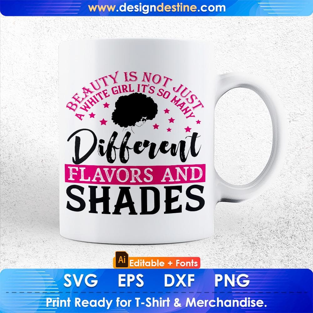 Beauty Is Not Just A White Girl It's So many Different Flavors And Shades Afro Editable T shirt Design Svg Cutting Printable Files