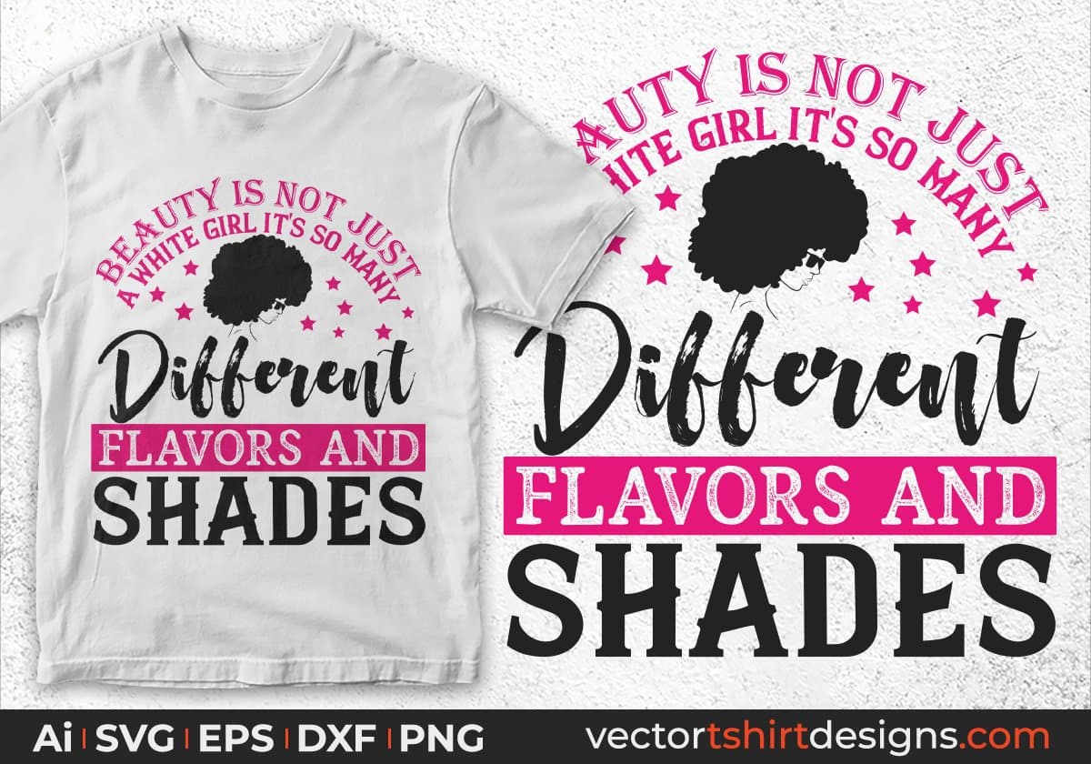 Beauty Is Not Just A White Girl It's So many Different Flavors And Shades Afro Editable T shirt Design Svg Cutting Printable Files