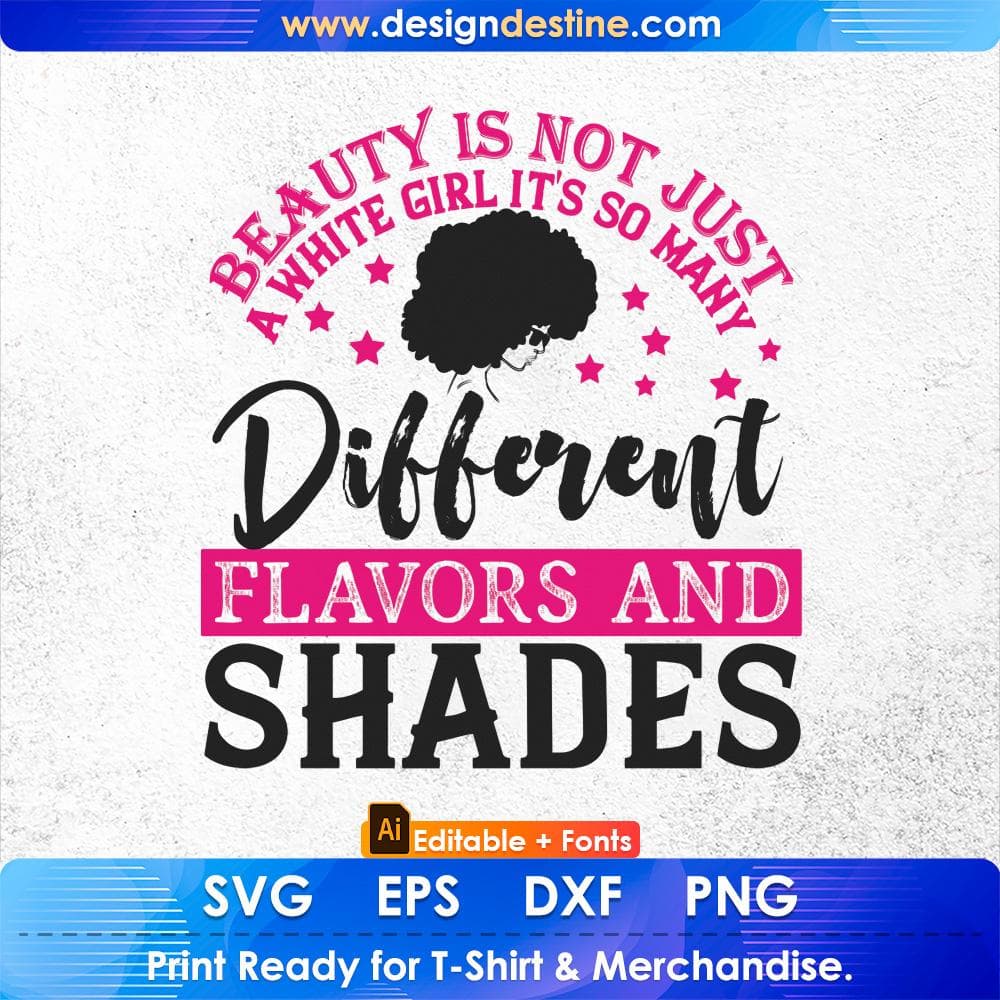 Beauty Is Not Just A White Girl It's So many Different Flavors And Shades Afro Editable T shirt Design Svg Cutting Printable Files