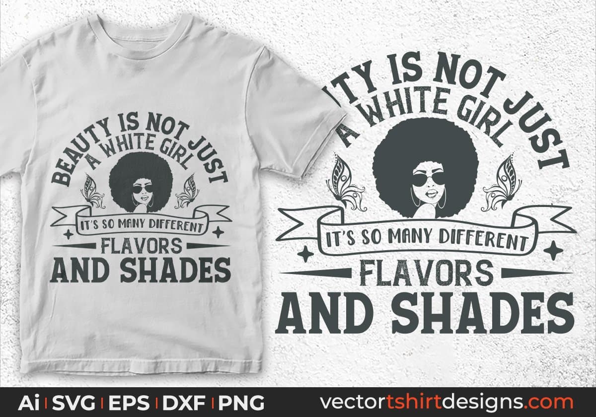 Beauty Is Not Just A White Girl It's So many Different Flavors And Shades Afro Editable T shirt Design Svg Cutting Printable Files