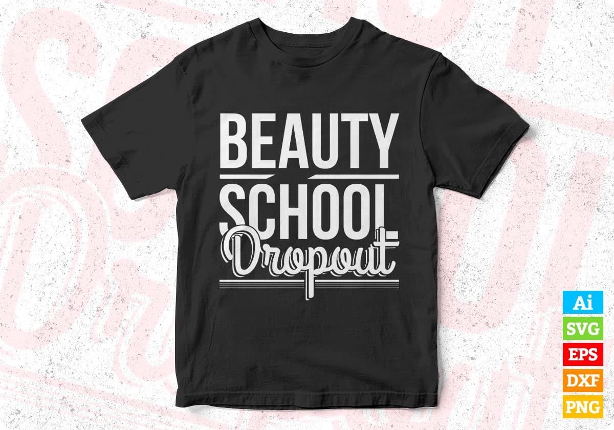 Beauty School Dropout T shirt Design In Svg Cutting Printable Files