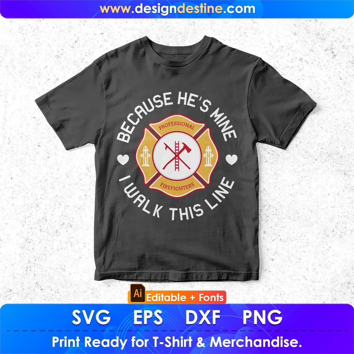 Because He's Mine I Walk This Line Firefighter Editable T shirt Design In Ai Png Svg Cutting Printable Files