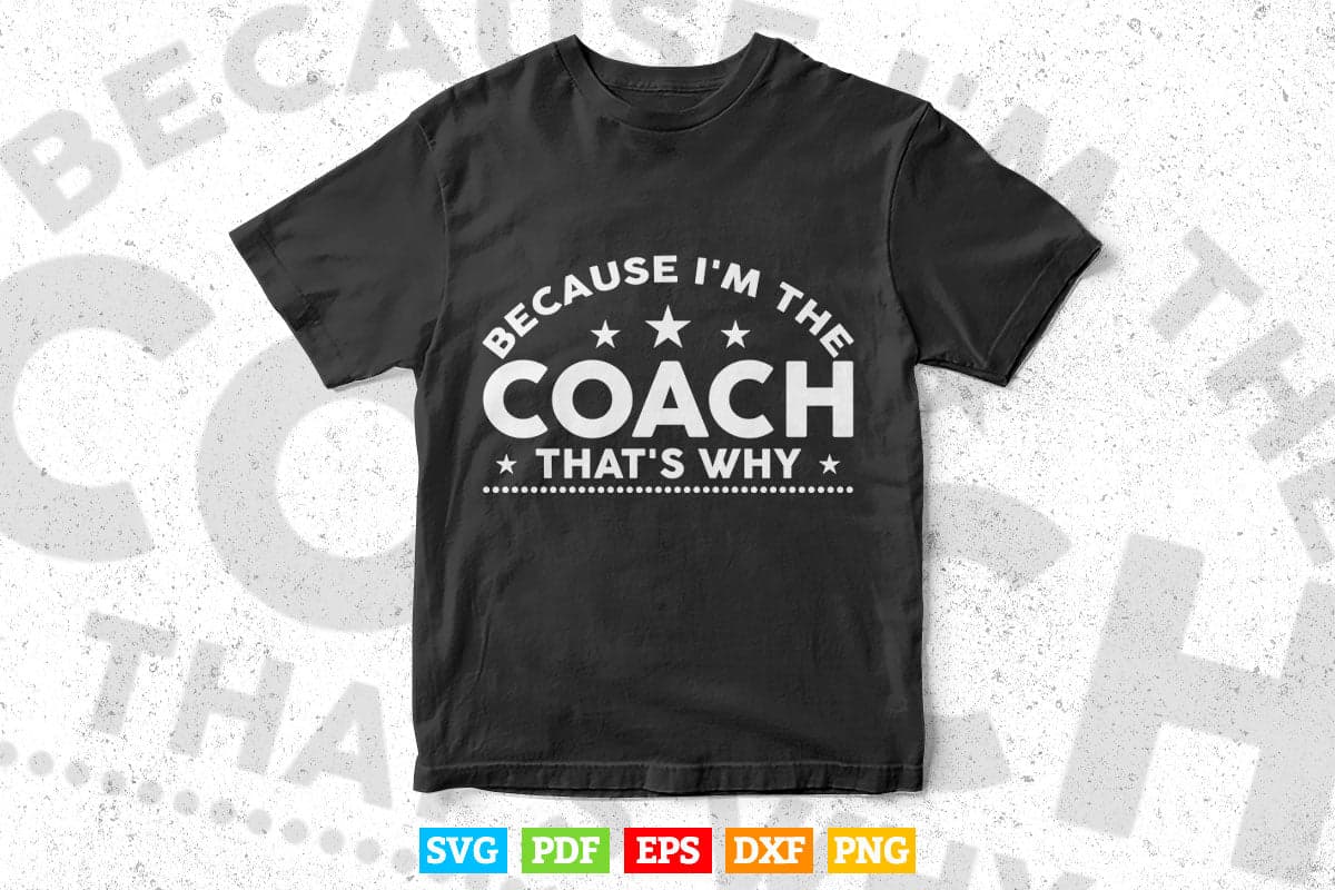 Because I'm the Coach That's Why Teacher's Day Svg T shirt Design.