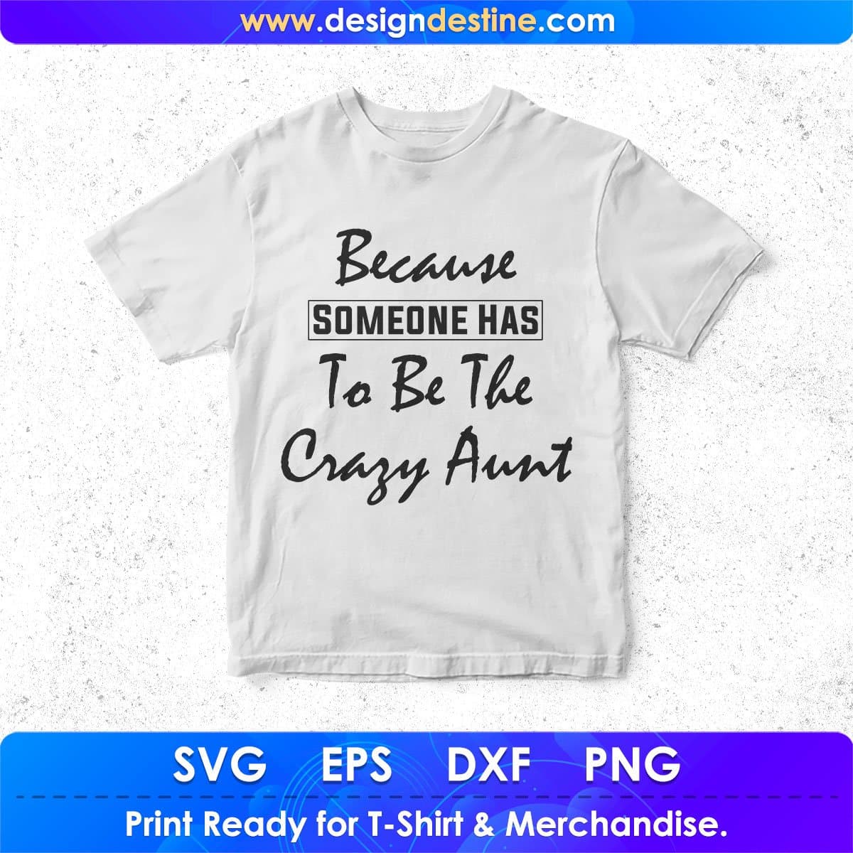 Because Someone Has To Be The Crazy Aunt T shirt Design In Png Svg Cutting Printable Files