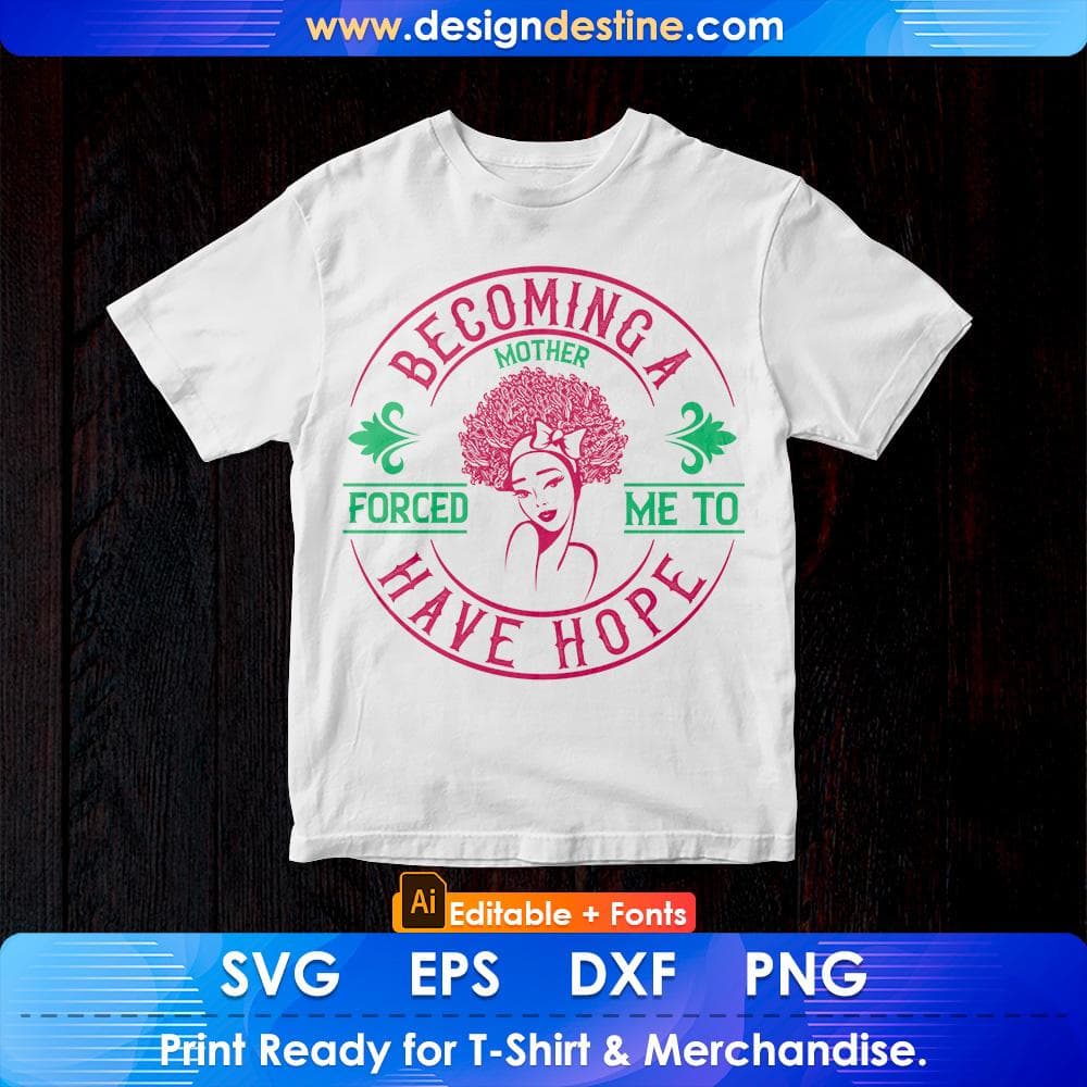 Becoming A Mother Forced Me To Have Hope Afro Editable T shirt Design Svg Cutting Printable Files