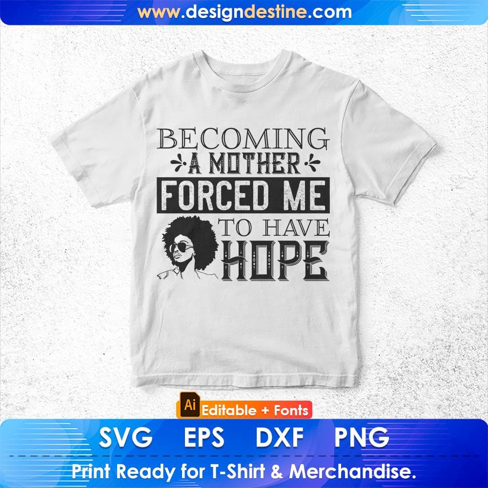 Becoming A Mother Forced Me To Have Hope Afro Editable T shirt Design Svg Cutting Printable Files