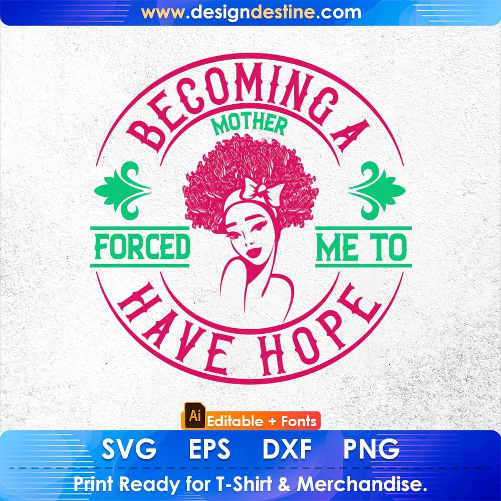 Becoming A Mother Forced Me To Have Hope Afro Editable T shirt Design Svg Cutting Printable Files