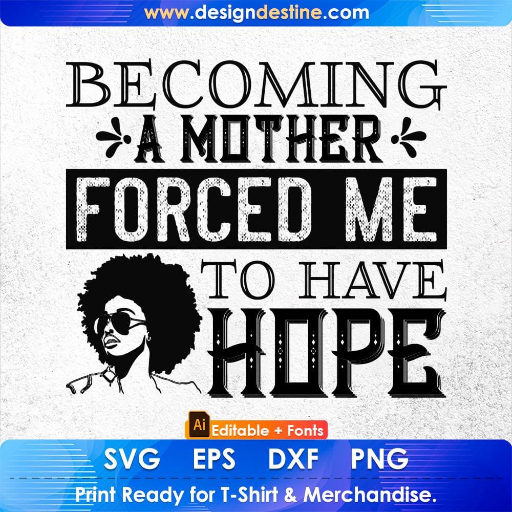 Becoming A Mother Forced Me To Have Hope Afro Editable T shirt Design Svg Cutting Printable Files