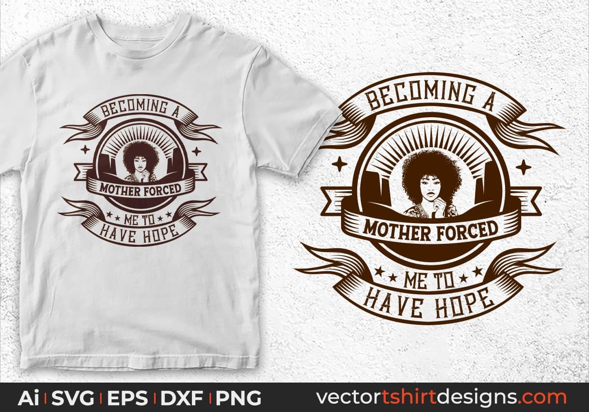 Becoming A Mother Forced Me To Have Hope Afro Editable T shirt Design Svg Cutting Printable Files