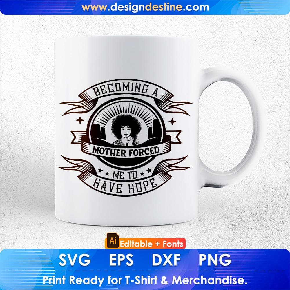 Becoming A Mother Forced Me To Have Hope Afro Editable T shirt Design Svg Cutting Printable Files