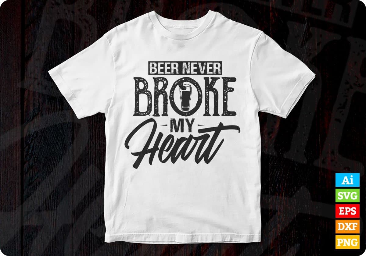 Beer Never Broke My Heart Drinking Vector T-shirt Design in Ai Svg Png Files