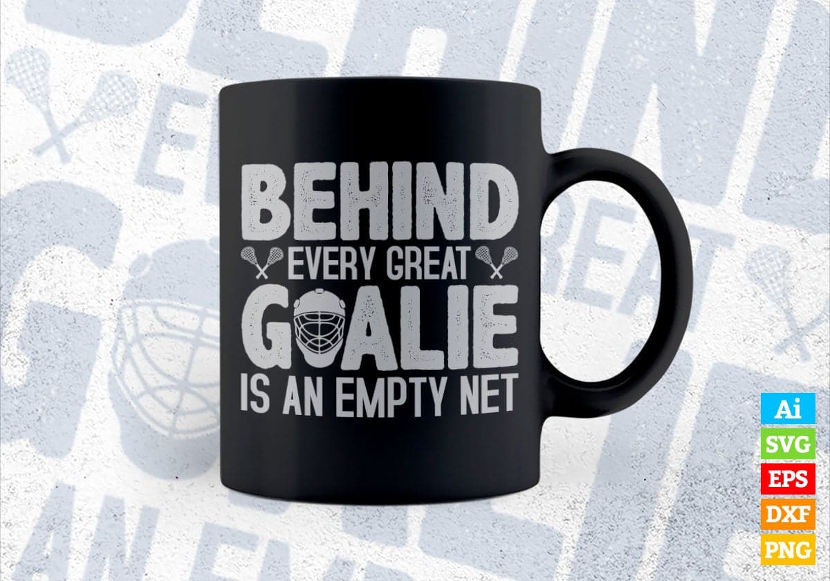 Behind Every Great Goalie Is An Empty Net Editable Vector T-shirt Design in Ai Svg Png Files