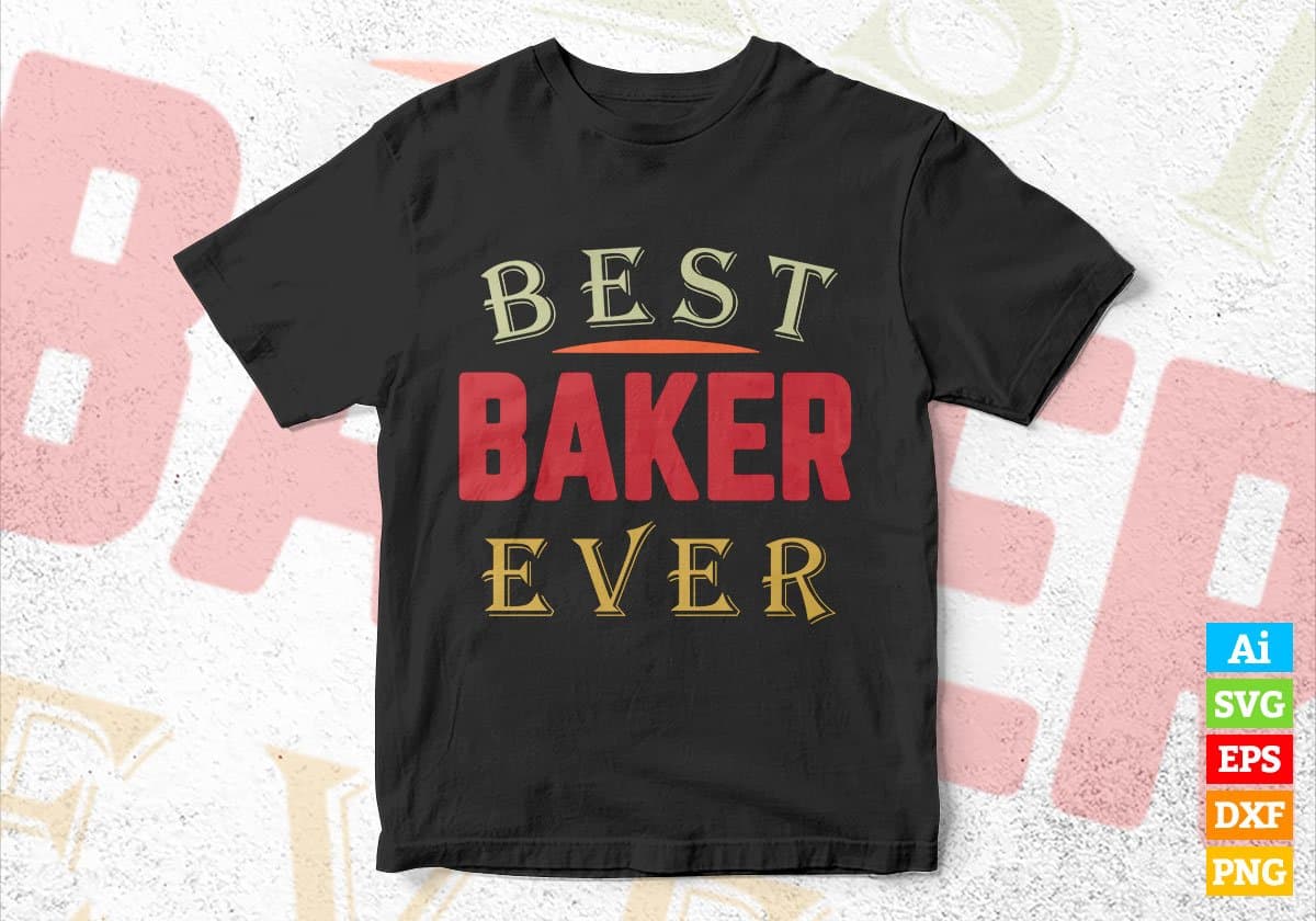 Best Baker Ever Editable Vector T-shirt Designs Png Svg Files