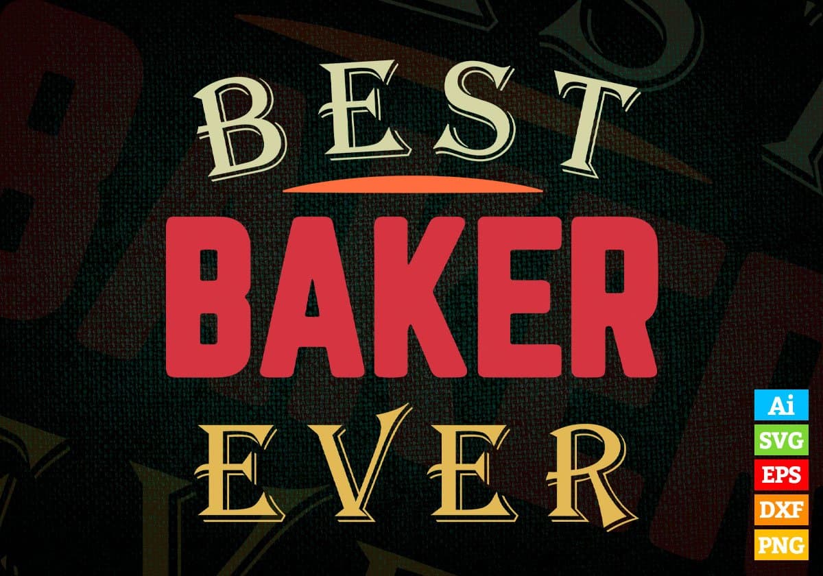 Best Baker Ever Editable Vector T-shirt Designs Png Svg Files