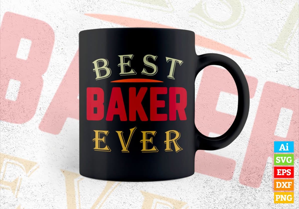 Best Baker Ever Editable Vector T-shirt Designs Png Svg Files