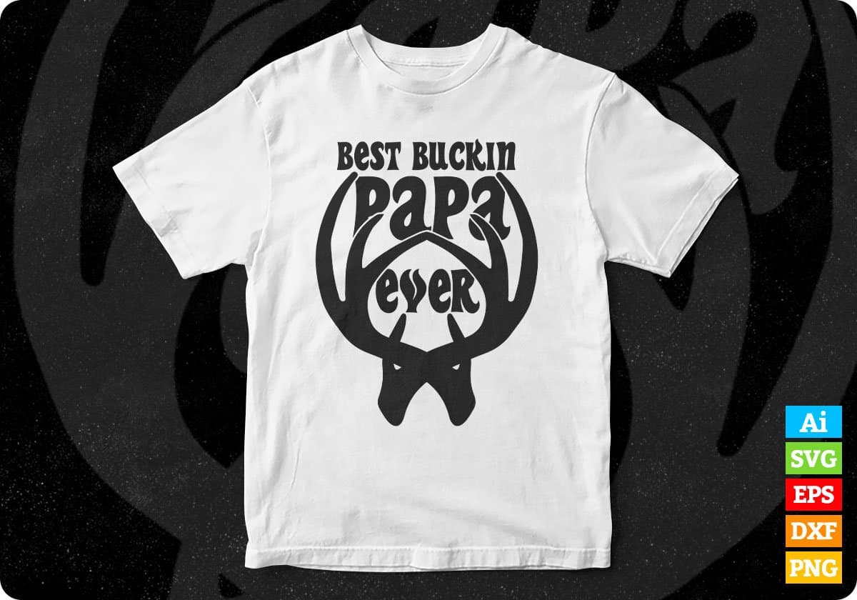 Best Buckin Papa Ever Hunt T shirt Design Svg Cutting Printable Files