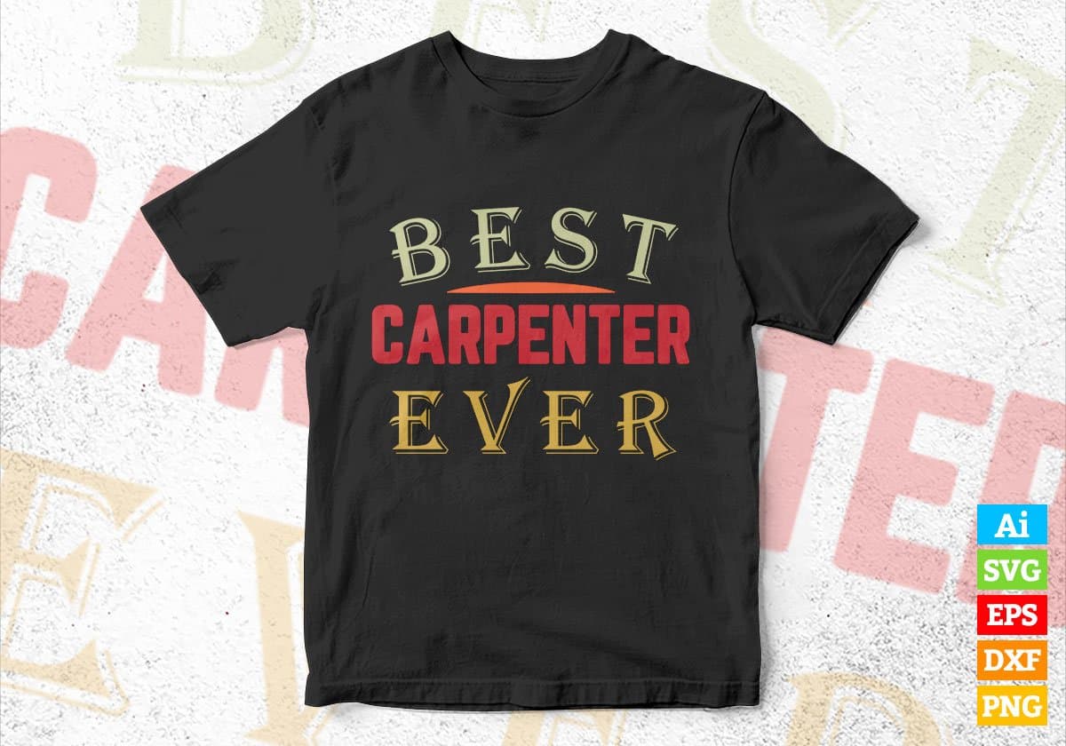 Best Carpenter Ever Editable Vector T-shirt Designs Png Svg Files