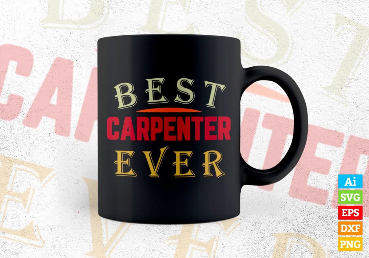 Best Carpenter Ever Editable Vector T-shirt Designs Png Svg Files