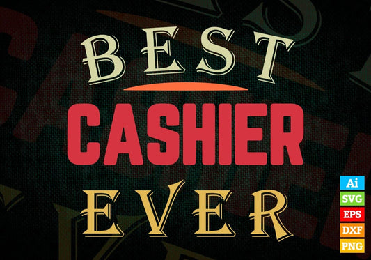 Best Cashier Ever Editable Vector T-shirt Designs Png Svg Files