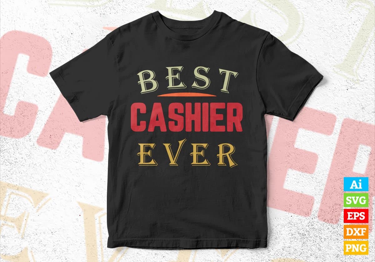 Best Cashier Ever Editable Vector T-shirt Designs Png Svg Files