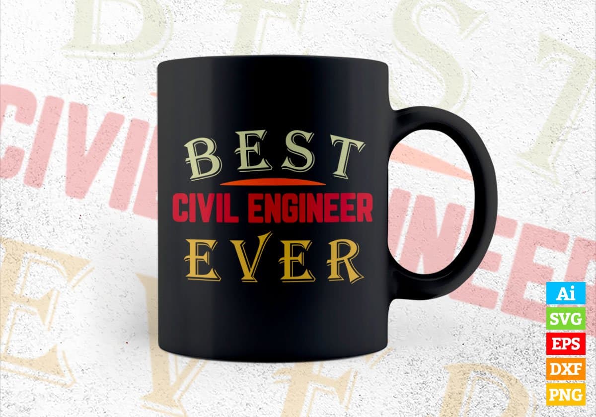 Best Civil Engineer Ever Editable Vector T-shirt Designs Png Svg Files