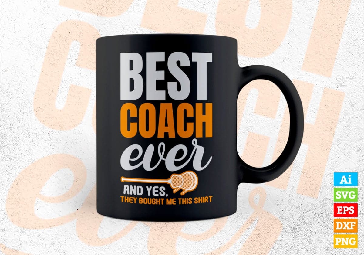 Best Coach Ever And Yes, They Bought Me This Shirt Editable Vector T-shirt Design in Ai Svg Png Files