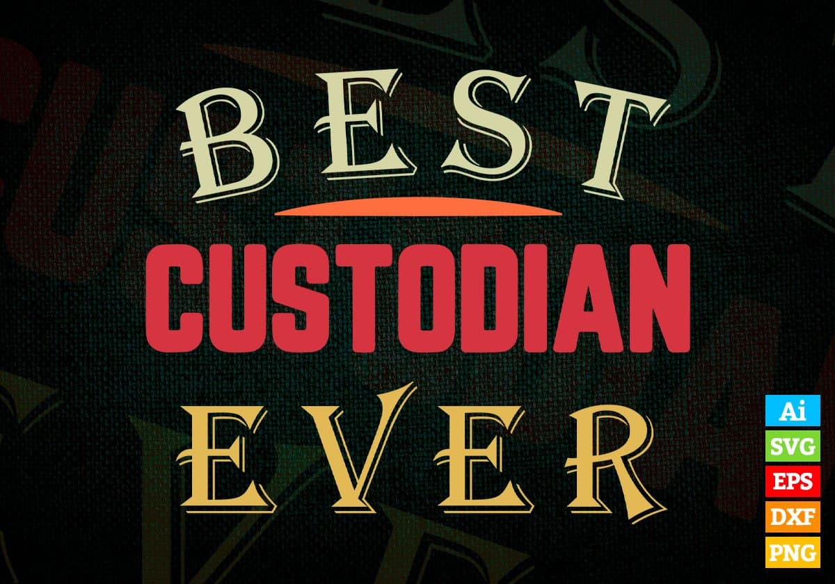 Best Custodian Ever Editable Vector T-shirt Designs Png Svg Files