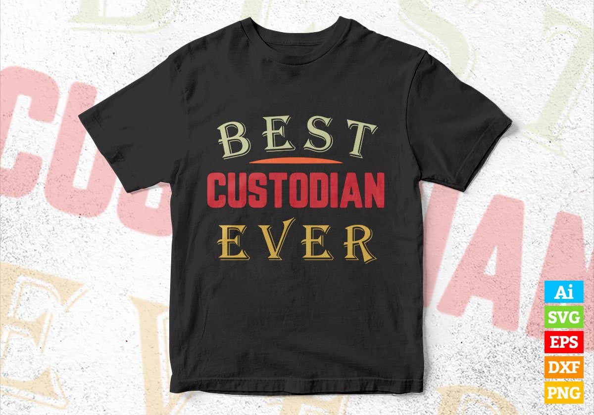 Best Custodian Ever Editable Vector T-shirt Designs Png Svg Files