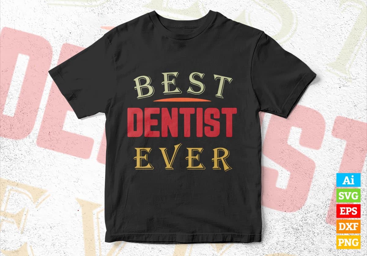 Best Dentist Ever Editable Vector T-shirt Designs Png Svg Files