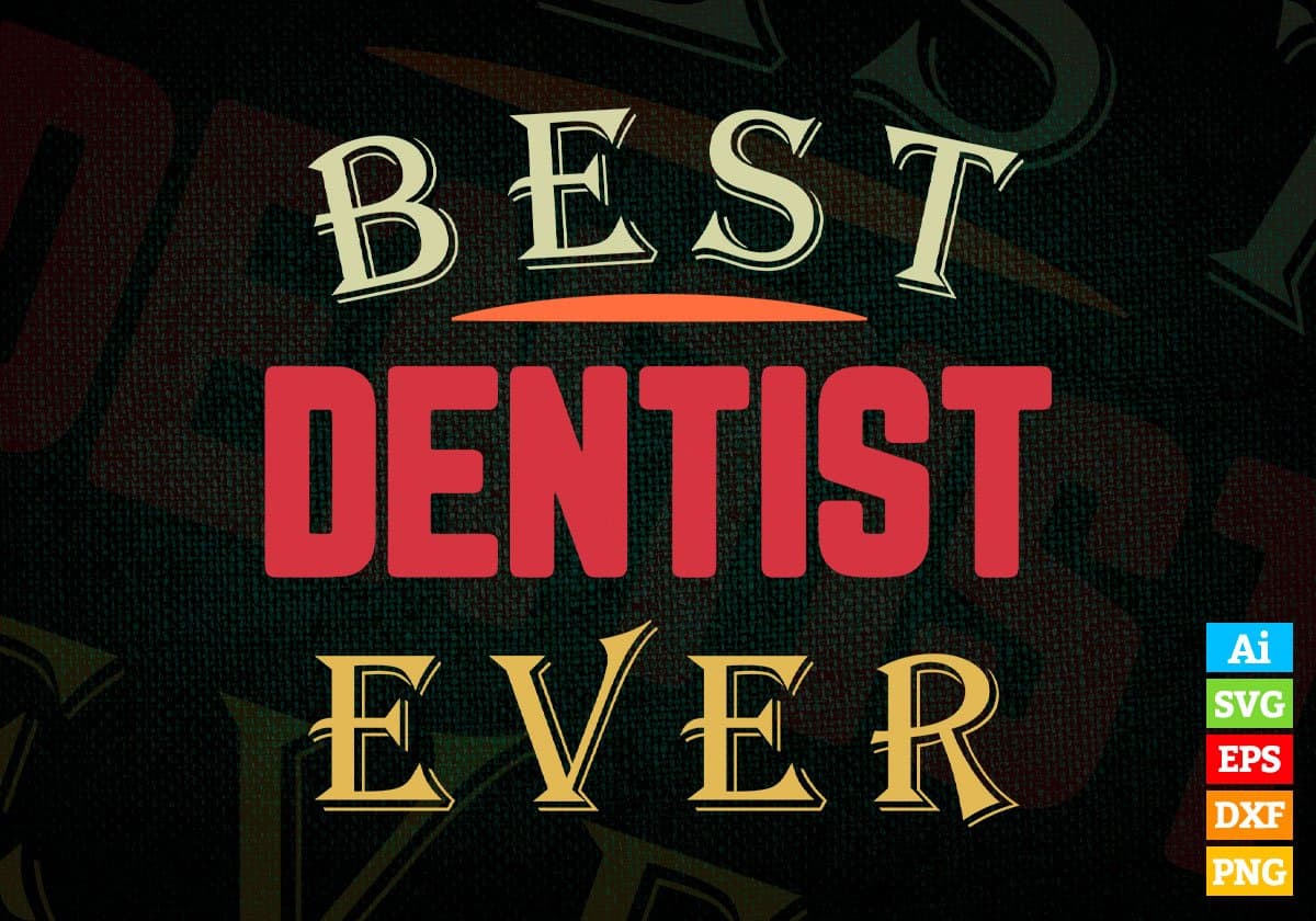 Best Dentist Ever Editable Vector T-shirt Designs Png Svg Files