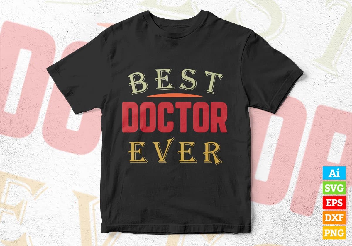 Best Doctor Ever Editable Vector T-shirt Designs Png Svg Files