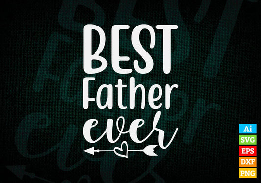 Best Father Ever Valentine's Day Editable Vector T-shirt Design in Ai Svg Png Files