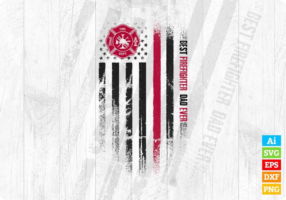 Best Firefighter Dad Ever Editable T shirt Design In Ai Png Svg Cutting Printable Files