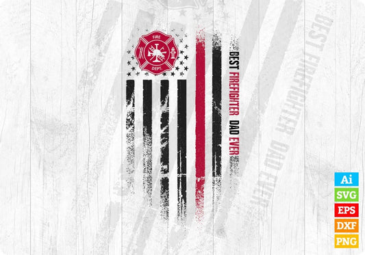 Best Firefighter Dad Ever Editable T shirt Design In Ai Png Svg Cutting Printable Files