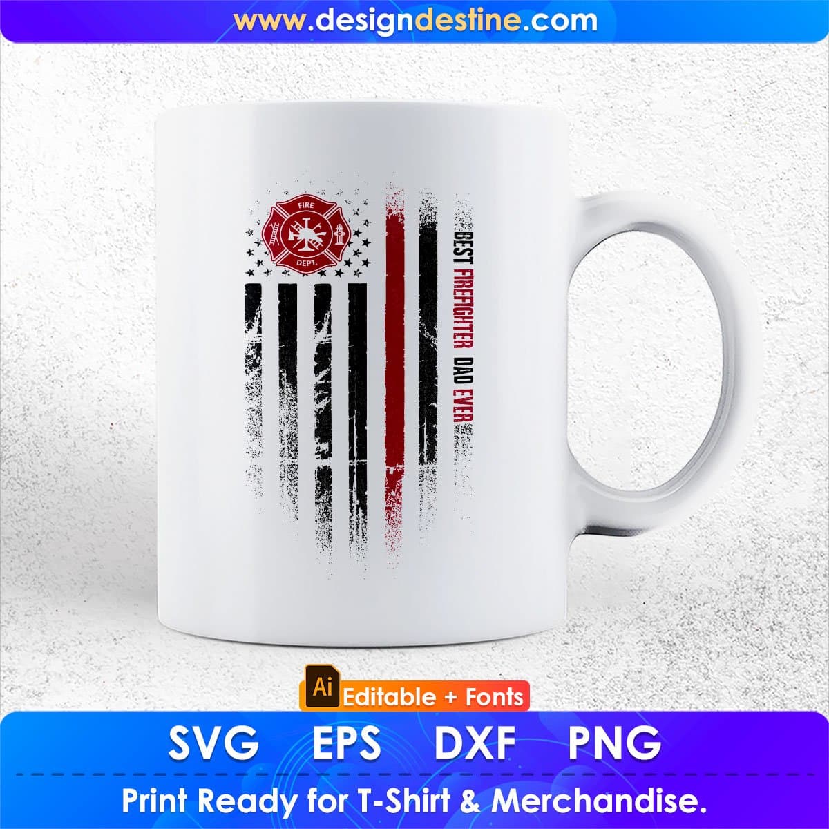 Best Firefighter Dad Ever Editable T shirt Design In Ai Png Svg Cutting Printable Files